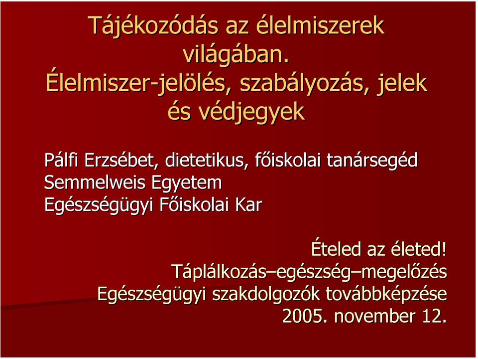 dietetikus,, főiskolai tanársegéd Semmelweis Egyetem Egészségügyi Főiskolai