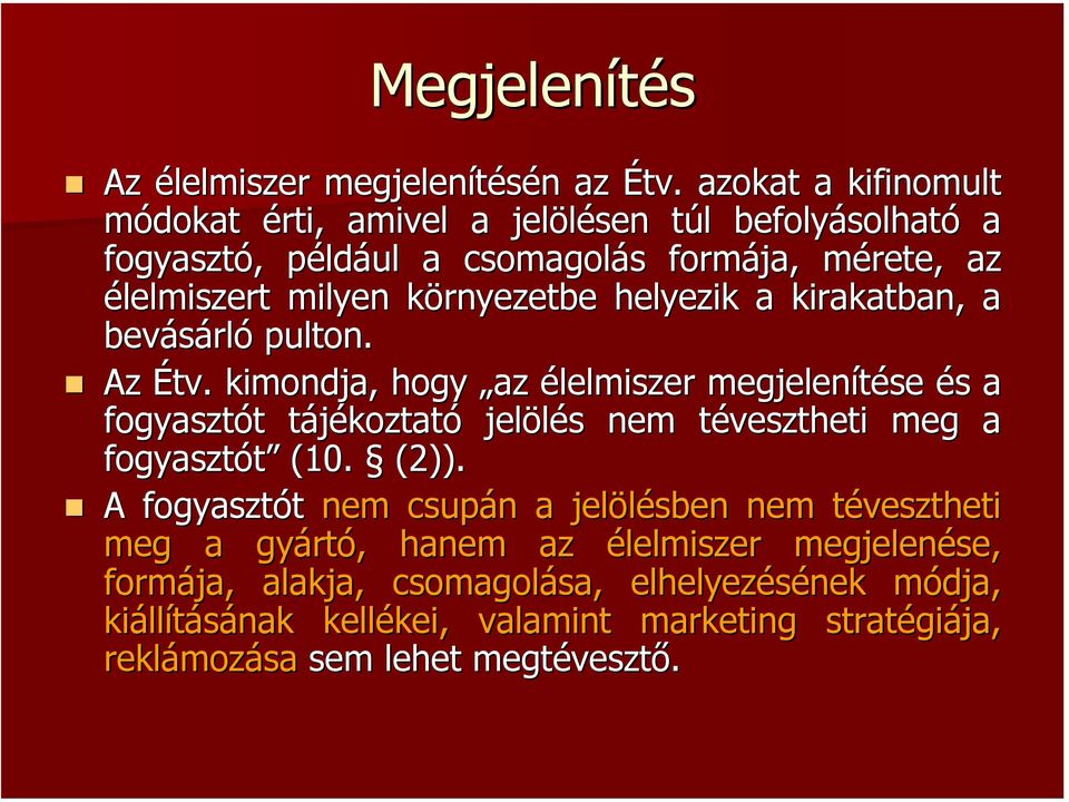 környezetbe helyezik a kirakatban, a bevásárló pulton. Az Étv.
