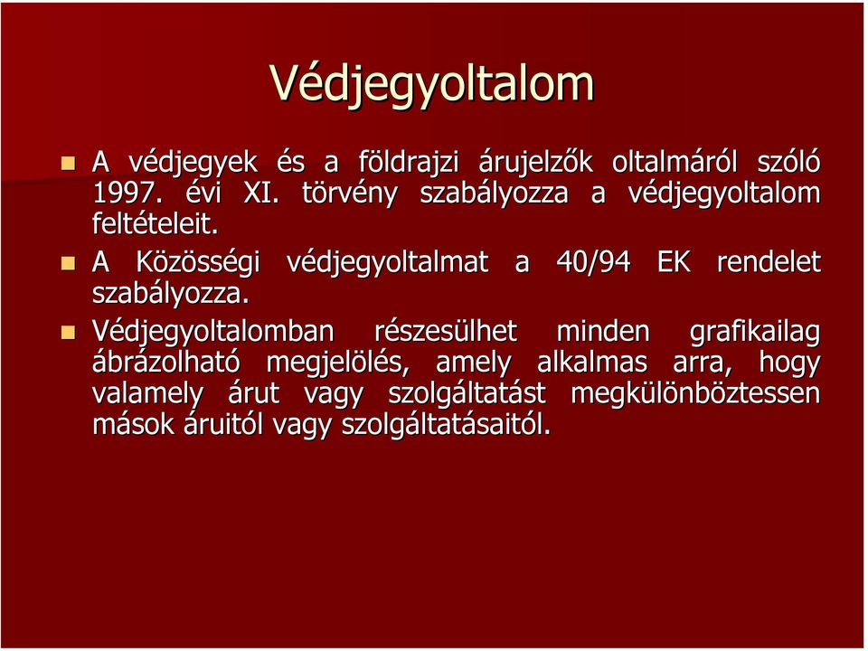 A Közösségi védjegyoltalmat a 40/94 EK rendelet szabályozza.
