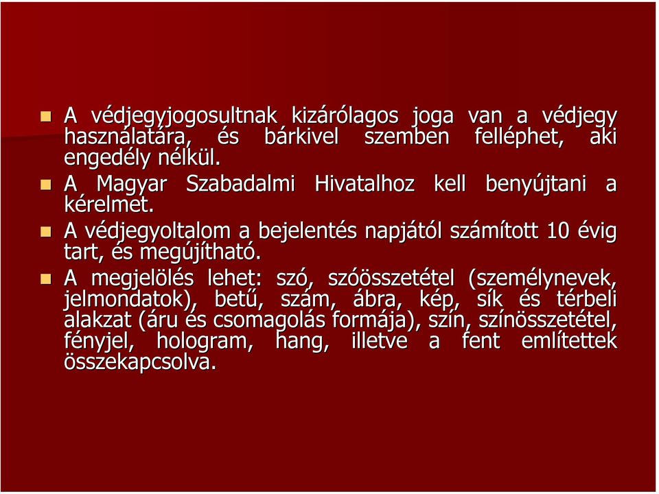 A védjegyoltalom a bejelentés napjától számított 10 évig tart, és megújítható.