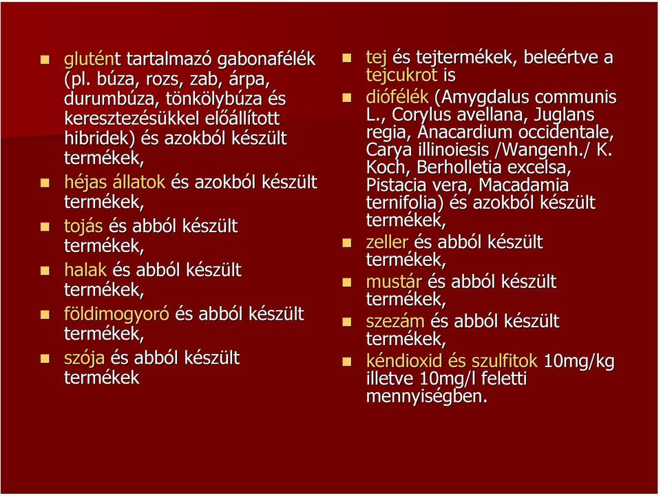 halak és abból készült földimogyoró és abból készült szója és abból készült termékek tej és tej beleértve a tejcukrot is diófélék (Amygdalus communis L.