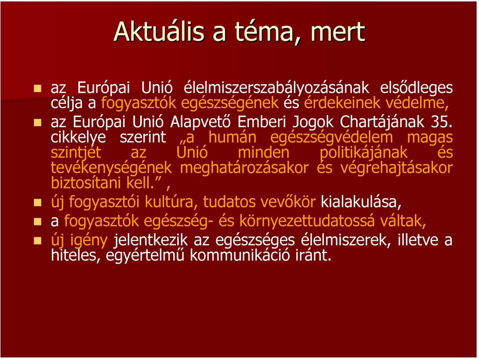 cikkelye szerint a humán egészségvédelem magas szintjét az Unió minden politikájának és tevékenységének meghatározásakor és