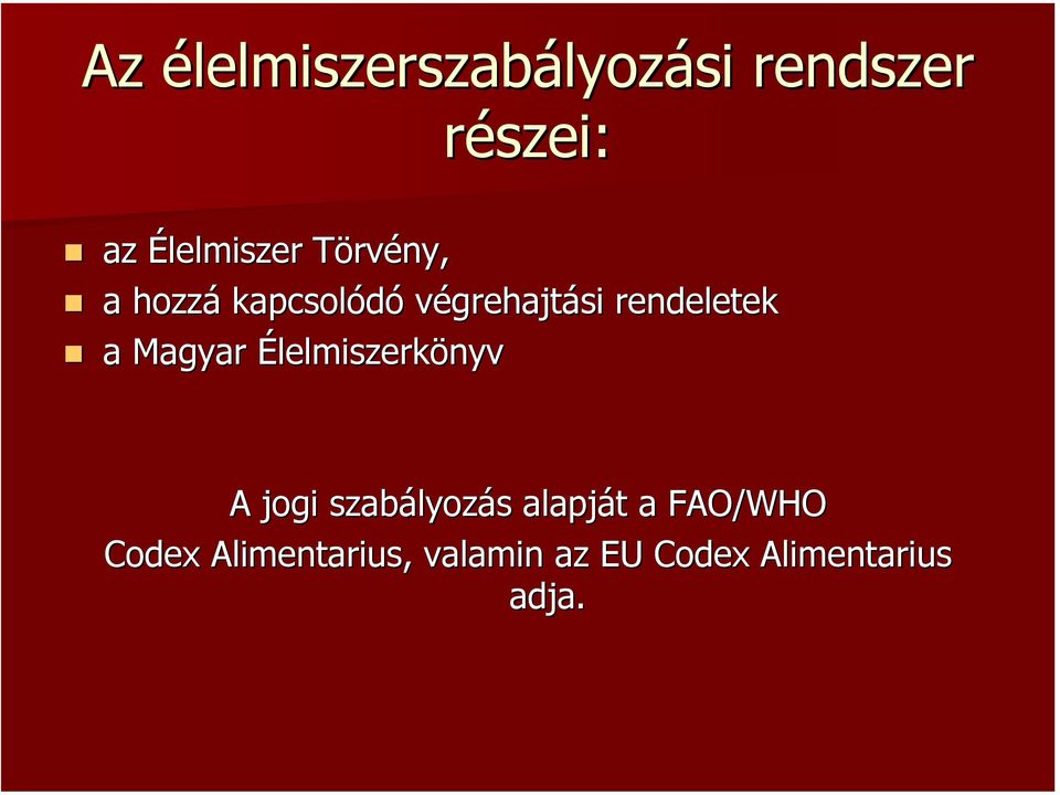 Magyar Élelmiszerkönyv A jogi szabályozás alapját a