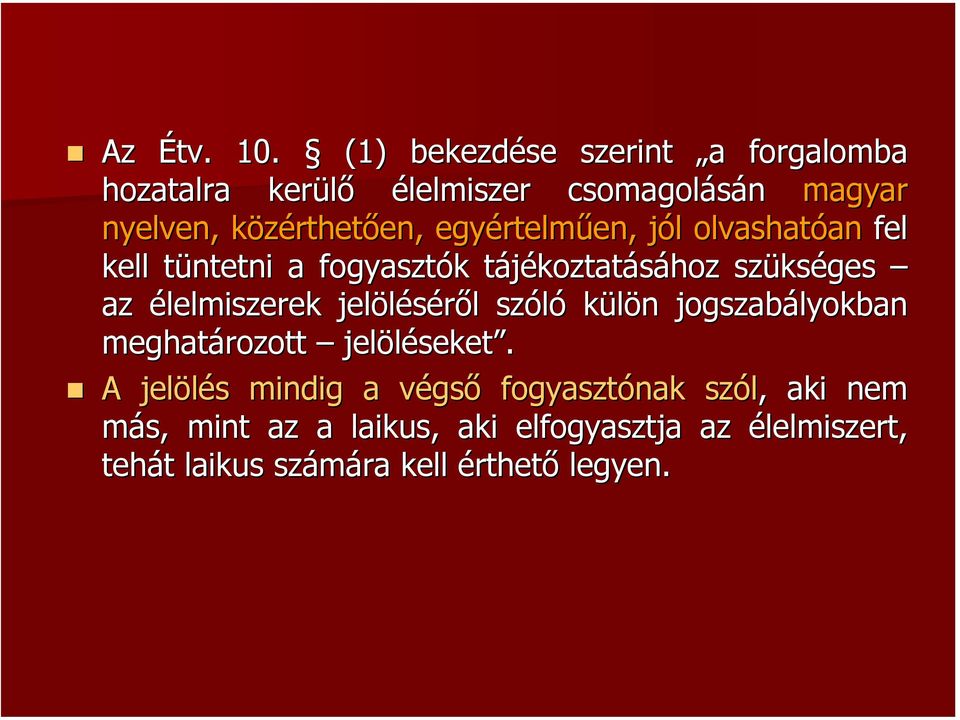 egyértelműen, jól olvashatóan fel kell tüntetni a fogyasztók tájékoztatásához szükséges az élelmiszerek