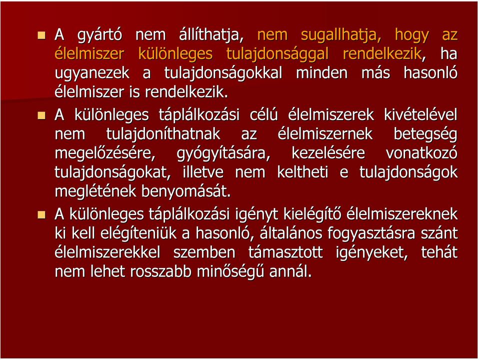 A különleges táplálkozási célú élelmiszerek kivételével nem tulajdoníthatnak az élelmiszernek betegség megelőzésére, gyógyítására, kezelésére vonatkozó