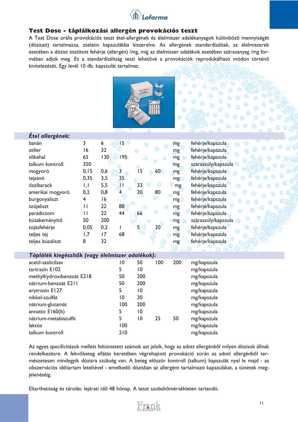 Ez a standardizáltság teszi lehetôvé a provokációk reprodukálható módon történô kivitelezését. Egy levél 10 db. kapszulát tartalmaz.
