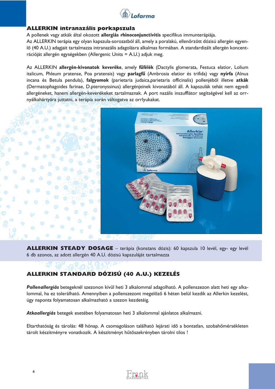 A standardizált allergén koncentrációját allergén egységekben (Allergenic Units = A.U.) adjuk meg.