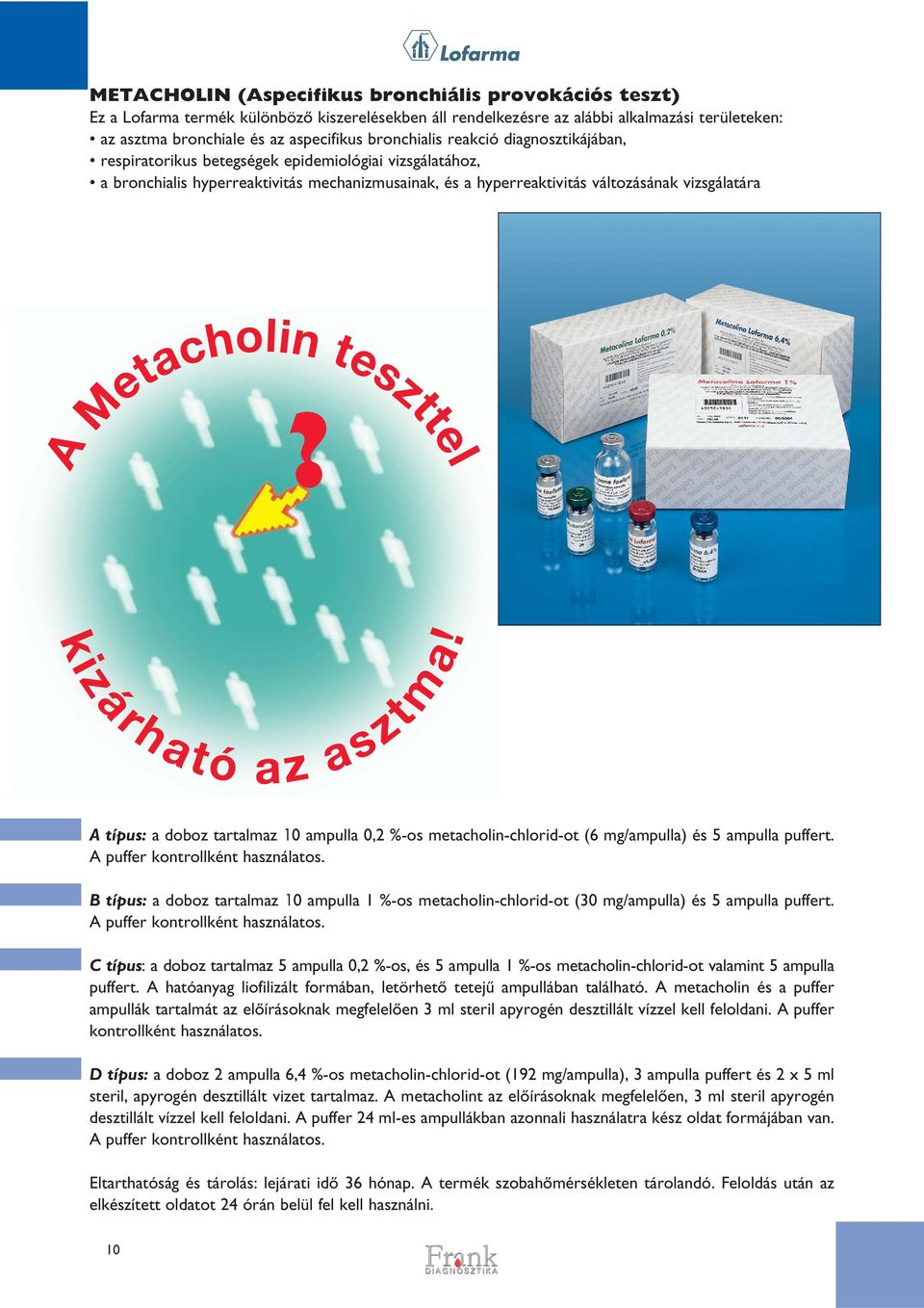 A típus: a doboz tartalmaz 10 ampulla 0,2 %-os metacholin-chlorid-ot (6 mg/ampulla) és 5 ampulla puffert. A puffer kontrollként használatos.