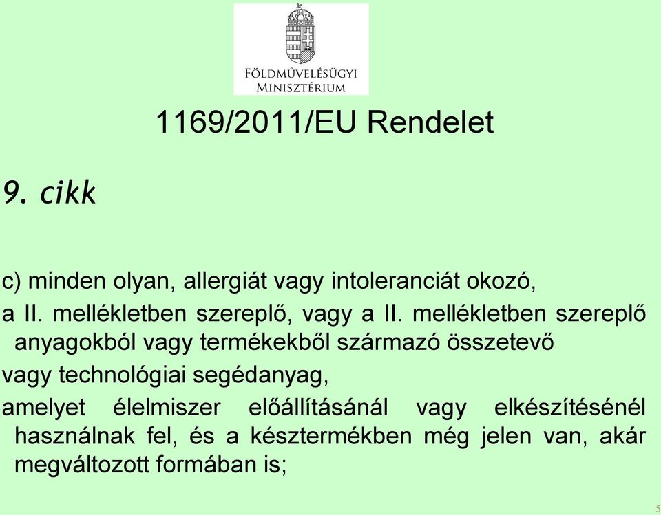 mellékletben szereplő anyagokból vagy termékekből származó összetevő vagy technológiai