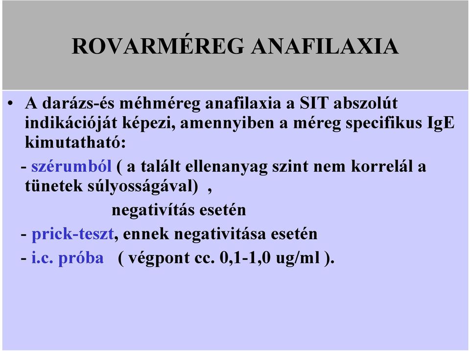 ( a talált ellenanyag szint nem korrelál a tünetek súlyosságával), negativítás