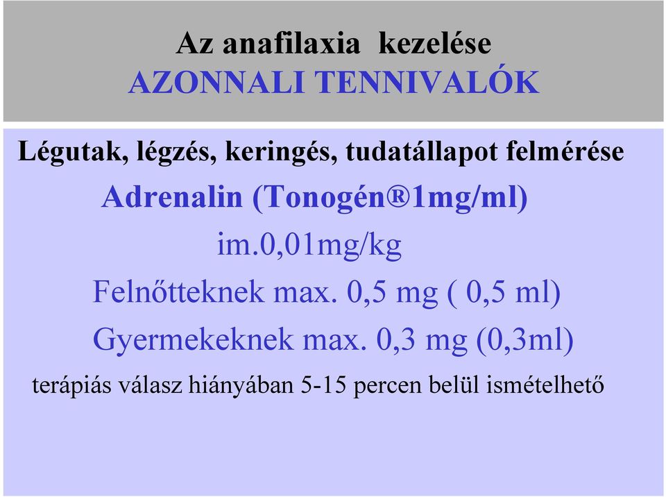 0,01mg/kg Felnőtteknek max. 0,5 mg ( 0,5 ml) Gyermekeknek max.