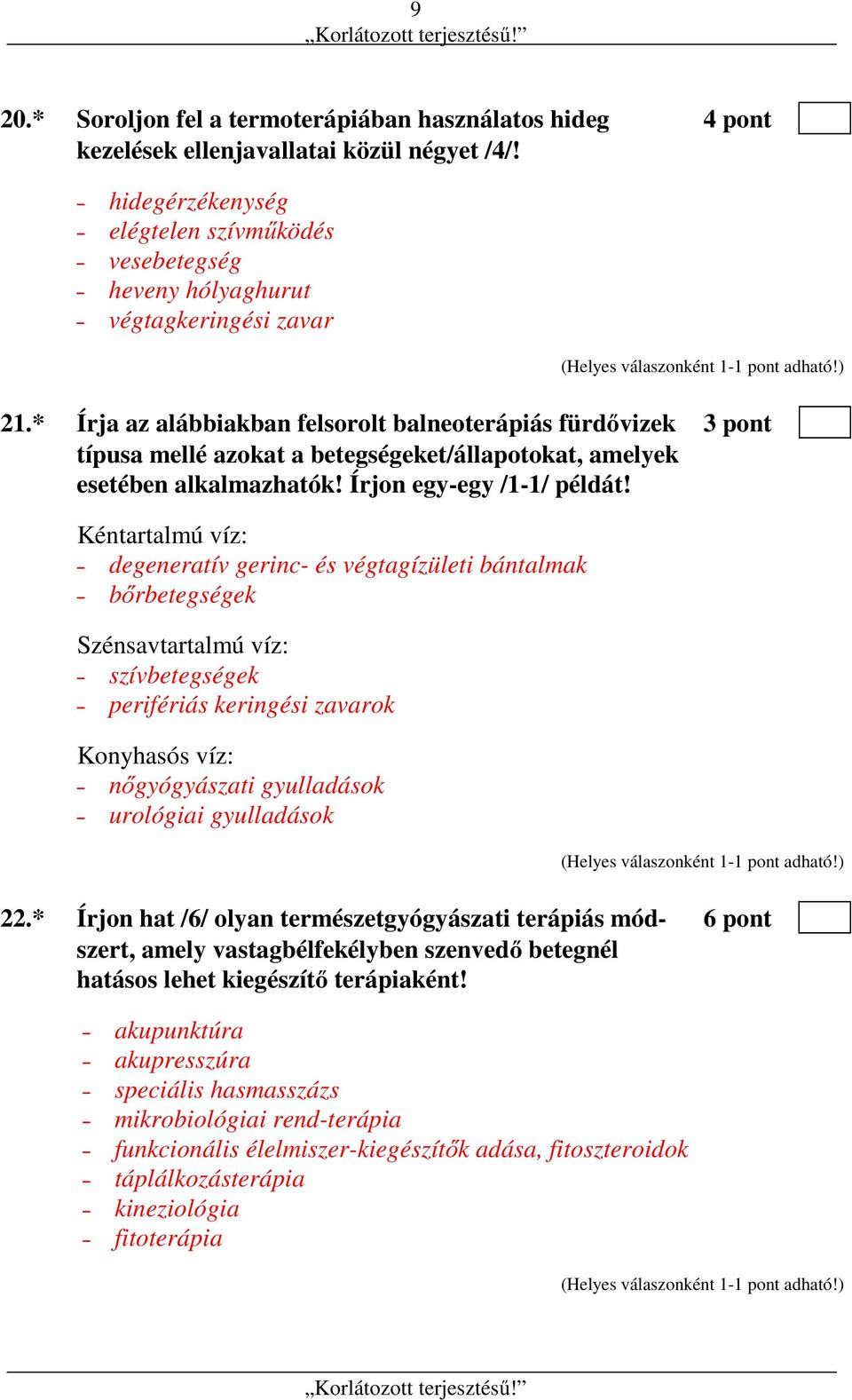 * Írja az alábbiakban felsorolt balneoterápiás fürdővizek 3 pont típusa mellé azokat a betegségeket/állapotokat, amelyek esetében alkalmazhatók! Írjon egy-egy /1-1/ példát!