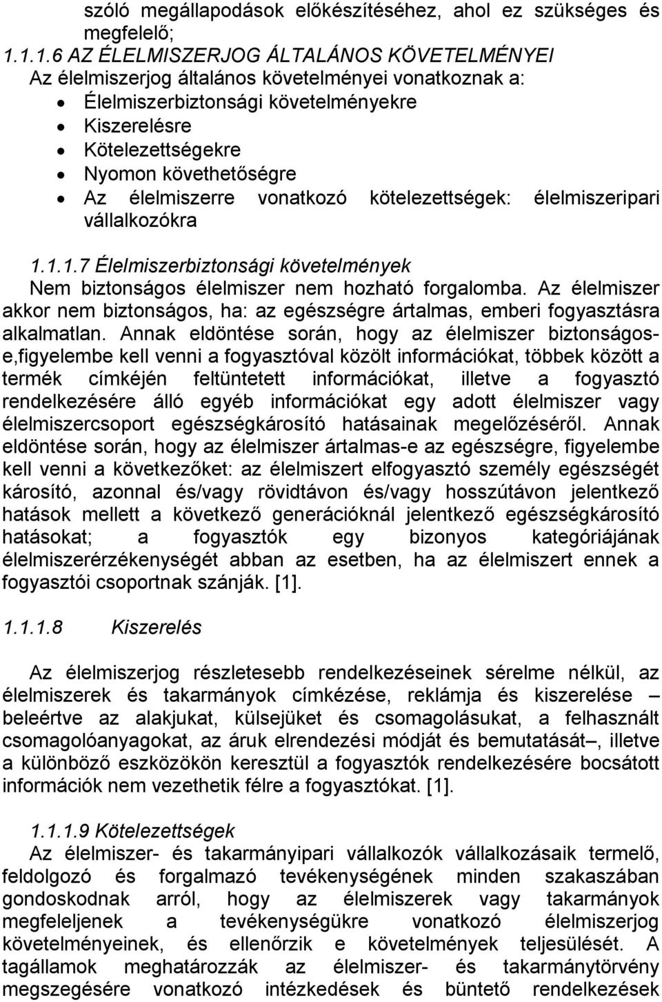 élelmiszerre vonatkozó kötelezettségek: élelmiszeripari vállalkozókra 1.1.1.7 Élelmiszerbiztonsági követelmények Nem biztonságos élelmiszer nem hozható forgalomba.