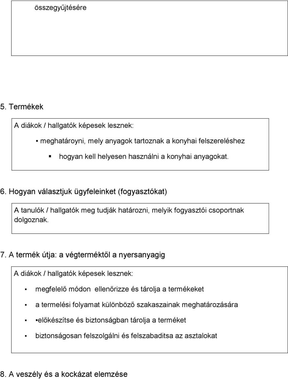 Hogyan választjuk ügyfeleinket (fogyasztókat) A tanulók / hallgatók meg tudják határozni, melyik fogyasztói csoportnak dolgoznak. 7.