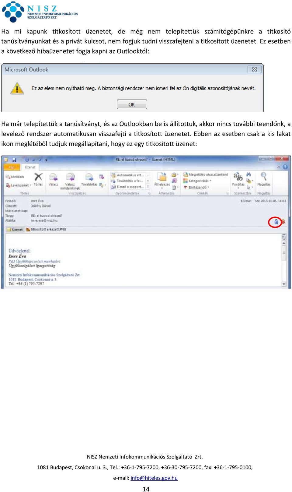 Ez esetben a következő hibaüzenetet fogja kapni az Outlooktól: Ha már telepítettük a tanúsítványt, és az Outlookban be is