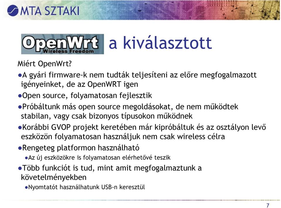 más open source megoldásokat, de nem működtek stabilan, vagy csak bizonyos típusokon működnek Korábbi GVOP projekt keretében már kipróbáltuk és az