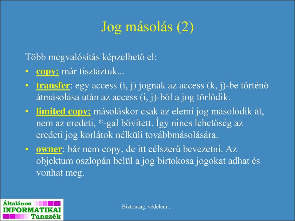 limited copy: másoláskor csak az elemi jog másolódik át, nem az eredeti, *-gal bővített.