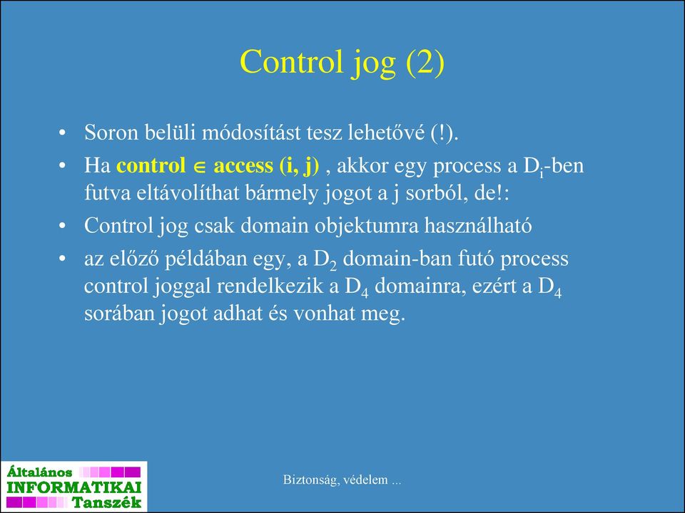 Ha control access (i, j), akkor egy process a D i -ben futva eltávolíthat bármely jogot