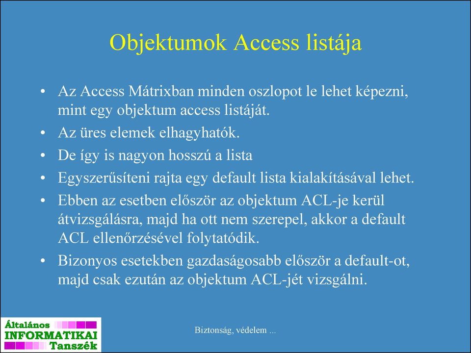 Ebben az esetben először az objektum ACL-je kerül átvizsgálásra, majd ha ott nem szerepel, akkor a default ACL