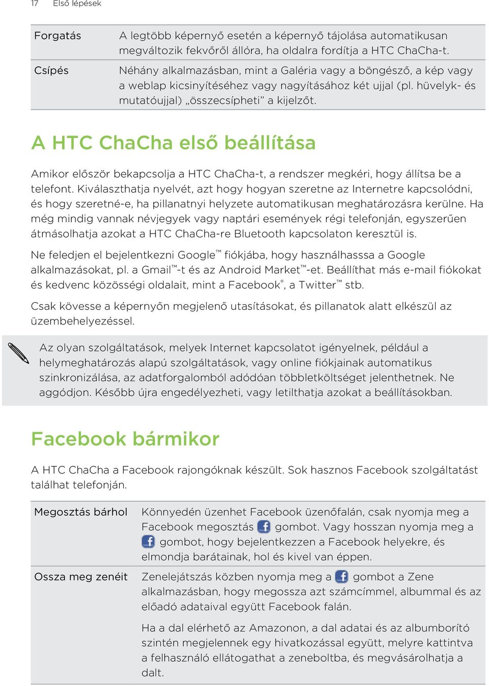 A HTC ChaCha első beállítása Amikor először bekapcsolja a HTC ChaCha-t, a rendszer megkéri, hogy állítsa be a telefont.