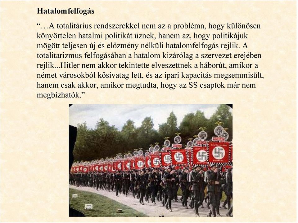 A totalitarizmus felfogásában a hatalom kizárólag a szervezet erejében rejlik.