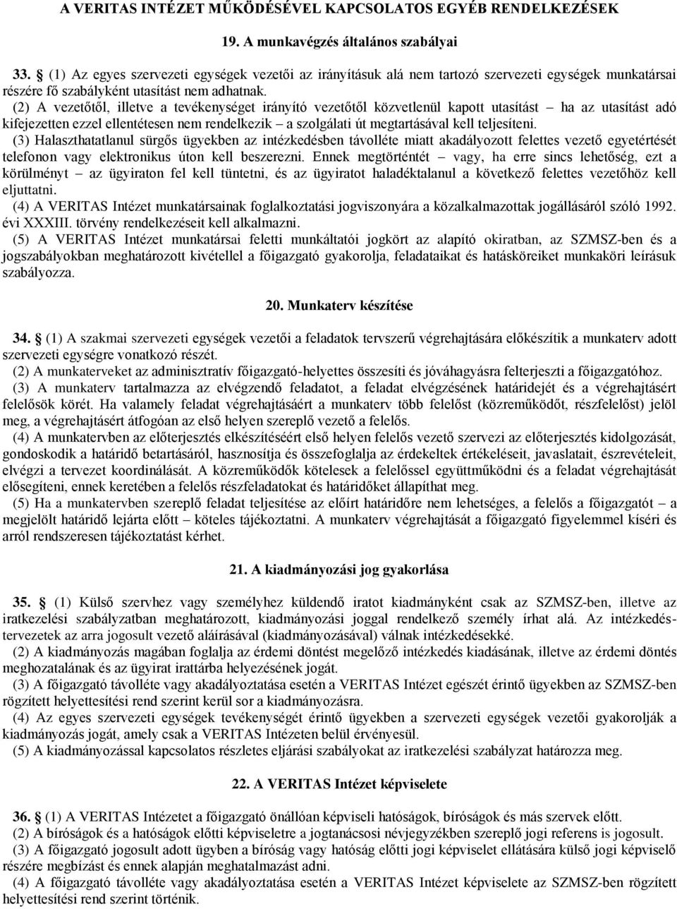 (2) A vezetőtől, illetve a tevékenységet irányító vezetőtől közvetlenül kapott utasítást ha az utasítást adó kifejezetten ezzel ellentétesen nem rendelkezik a szolgálati út megtartásával kell