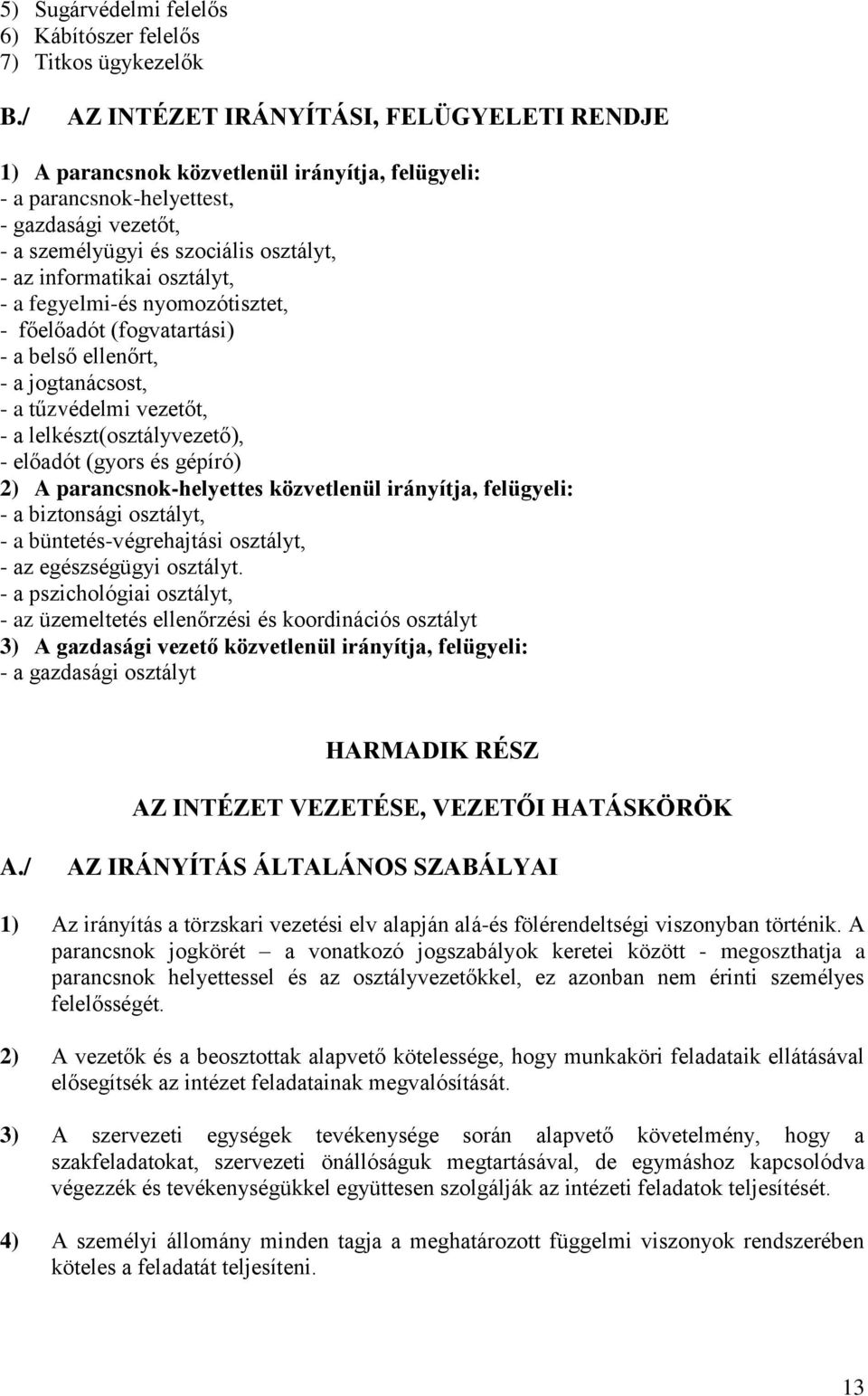 osztályt, - a fegyelmi-és nyomozótisztet, - főelőadót (fogvatartási) - a belső ellenőrt, - a jogtanácsost, - a tűzvédelmi vezetőt, - a lelkészt(osztályvezető), - előadót (gyors és gépíró) 2) A