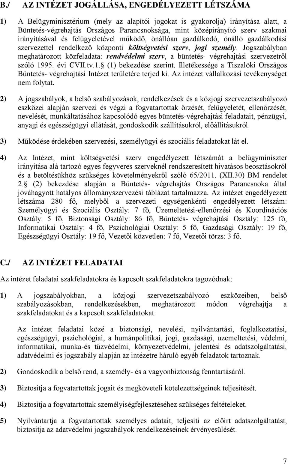 Jogszabályban meghatározott közfeladata: rendvédelmi szerv, a büntetés- végrehajtási szervezetről szóló 1995. évi CVII.tv.1. (1) bekezdése szerint.