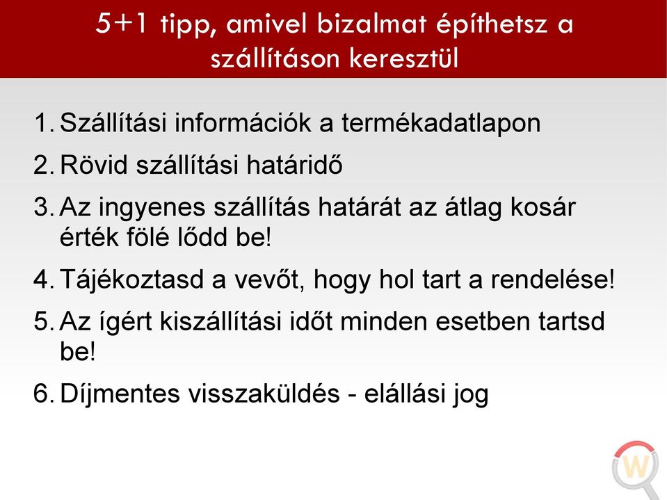 Az ingyenes szállítás határát az átlag kosár érték fölé lődd be! 4.