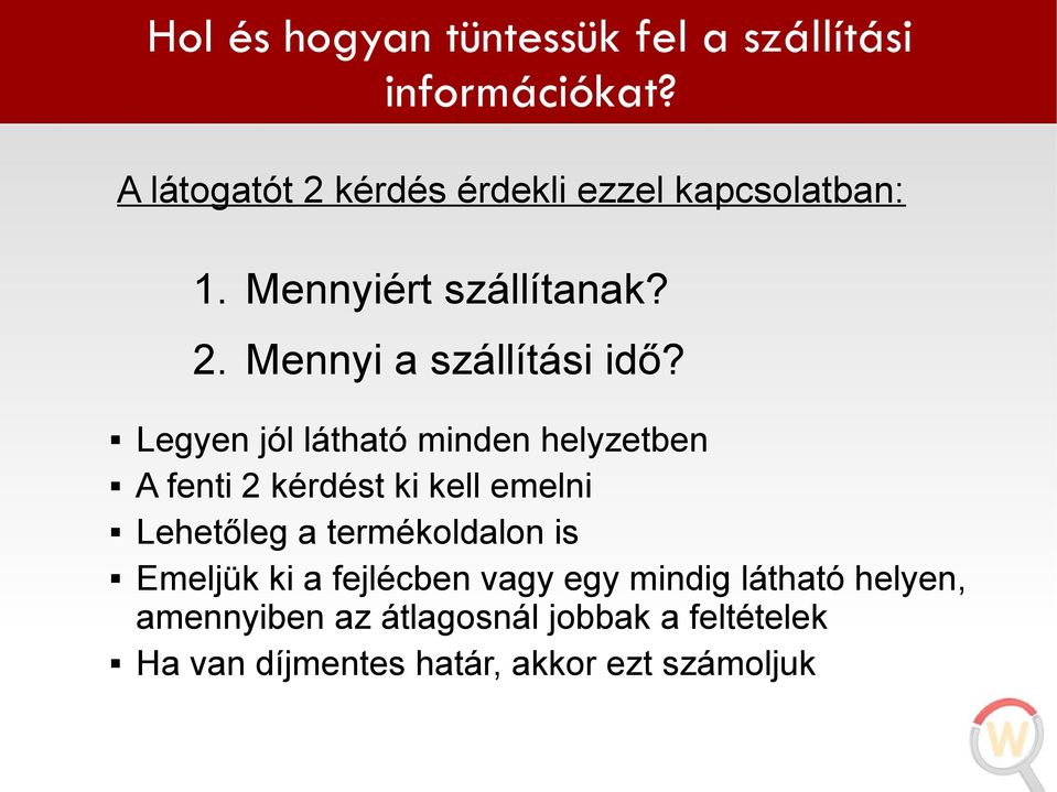 Legyen jól látható minden helyzetben A fenti 2 kérdést ki kell emelni Lehetőleg a termékoldalon is