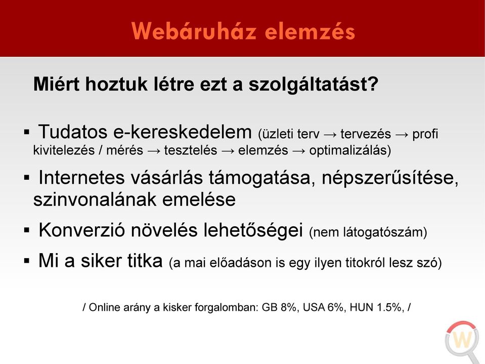 optimalizálás) Internetes vásárlás támogatása, népszerűsítése, szinvonalának emelése Konverzió növelés