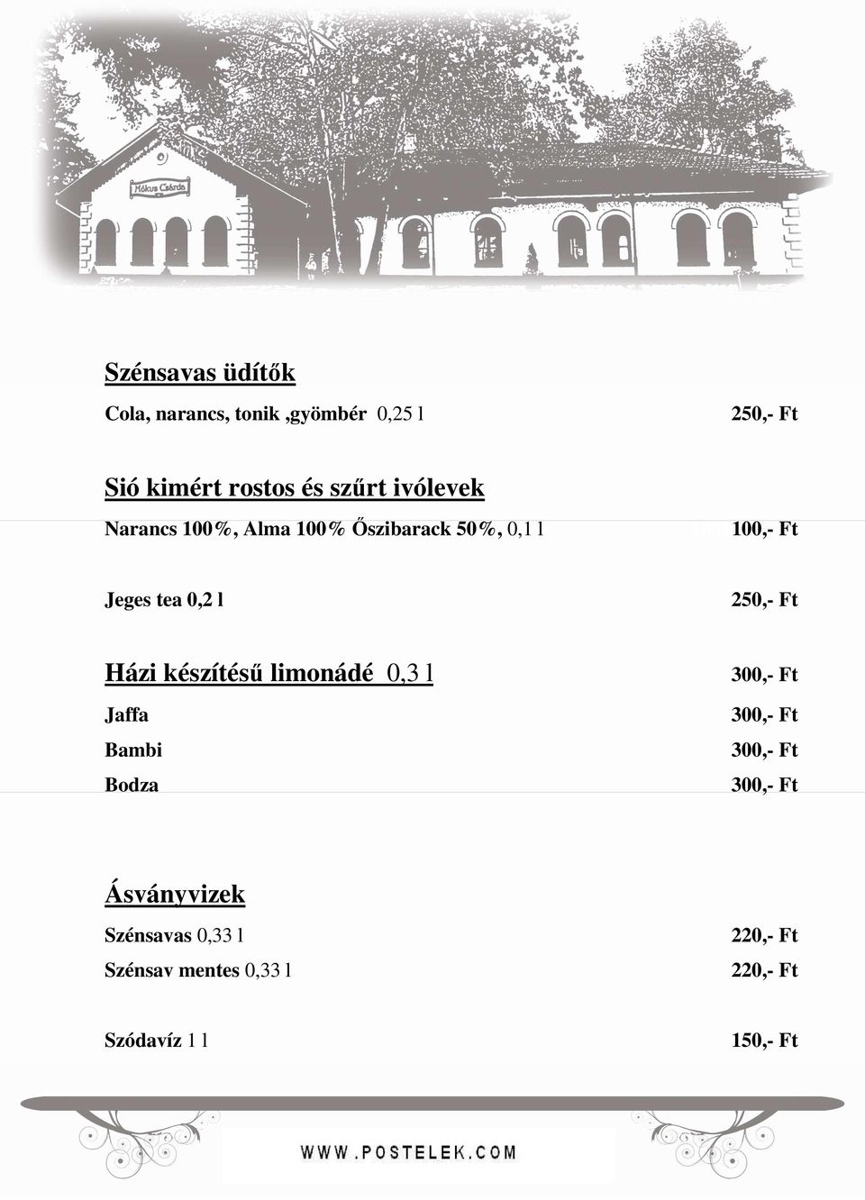 250,- Ft Házi készítésű limonádé 0,3 l Jaffa Bambi Bodza 300,- Ft 300,- Ft 300,- Ft