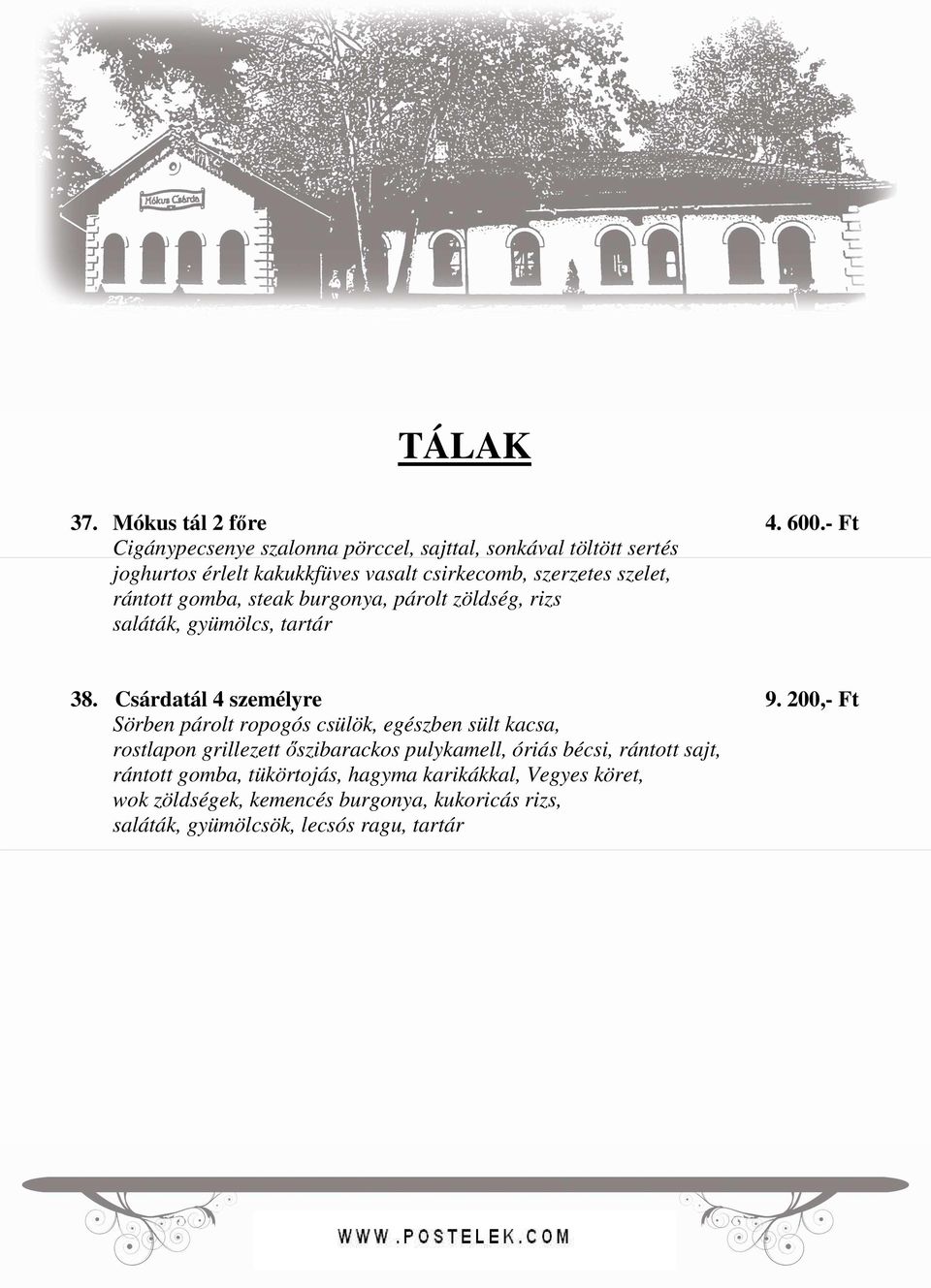 rántott gomba, steak burgonya, párolt zöldség, rizs saláták, gyümölcs, tartár 38. Csárdatál 4 személyre 9.