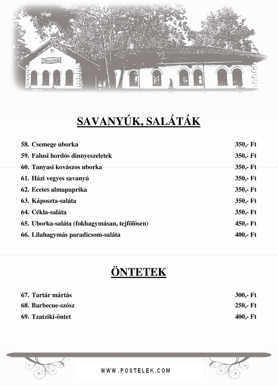Káposzta-saláta 350,- Ft 64. Cékla-saláta 350,- Ft 65. Uborka-saláta (fokhagymásan, tejfölösen) 450,- Ft 66.