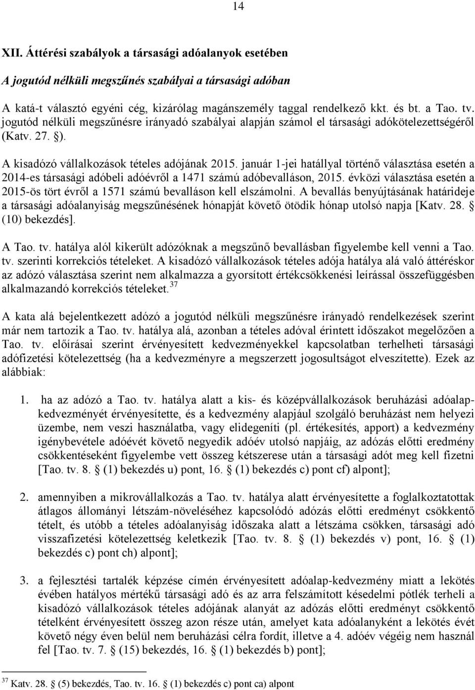 január 1-jei hatállyal történő választása esetén a 2014-es társasági adóbeli adóévről a 1471 számú adóbevalláson, 2015.