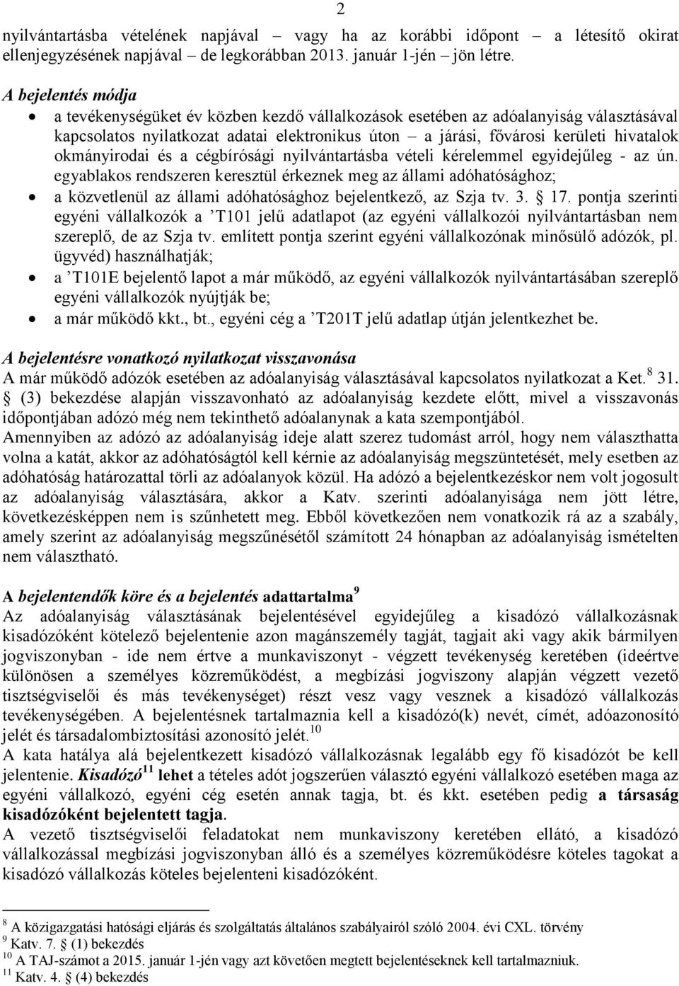 okmányirodai és a cégbírósági nyilvántartásba vételi kérelemmel egyidejűleg - az ún.