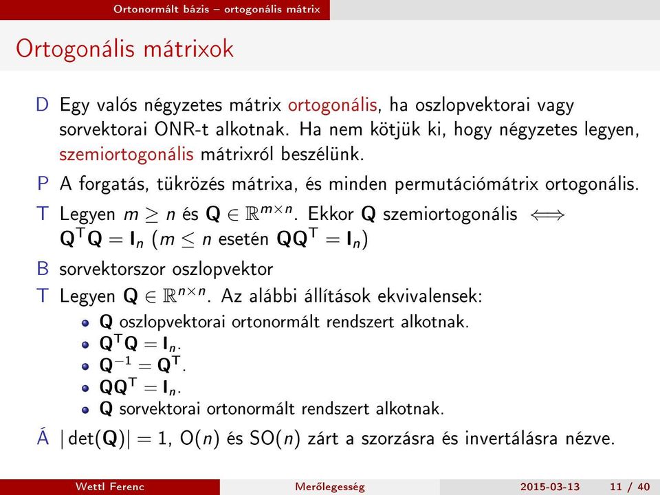 Ekkor Q szemiortogonális Q T Q = I n (m n esetén QQ T = I n ) B sorvektorszor oszlopvektor T Legyen Q R n n.