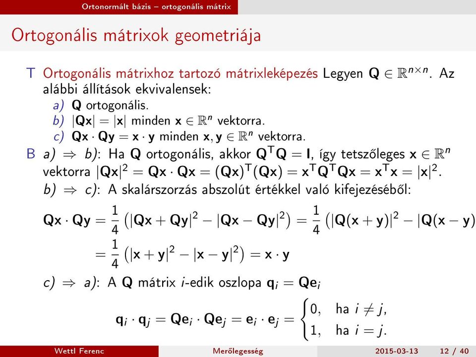 B a) b): Ha Q ortogonális, akkor Q T Q = I, így tetsz leges x R n vektorra Qx 2 = Qx Qx = (Qx) T (Qx) = x T Q T Qx = x T x = x 2.