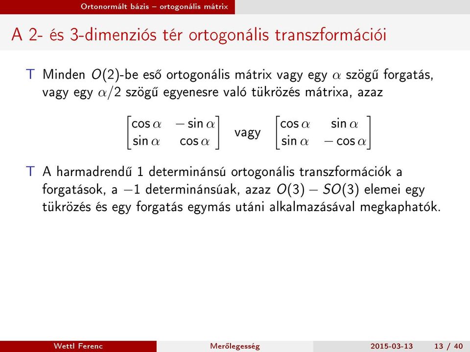 vagy sin α cos α sin α cos α T A harmadrend 1 determinánsú ortogonális transzformációk a forgatások, a 1 determinánsúak,