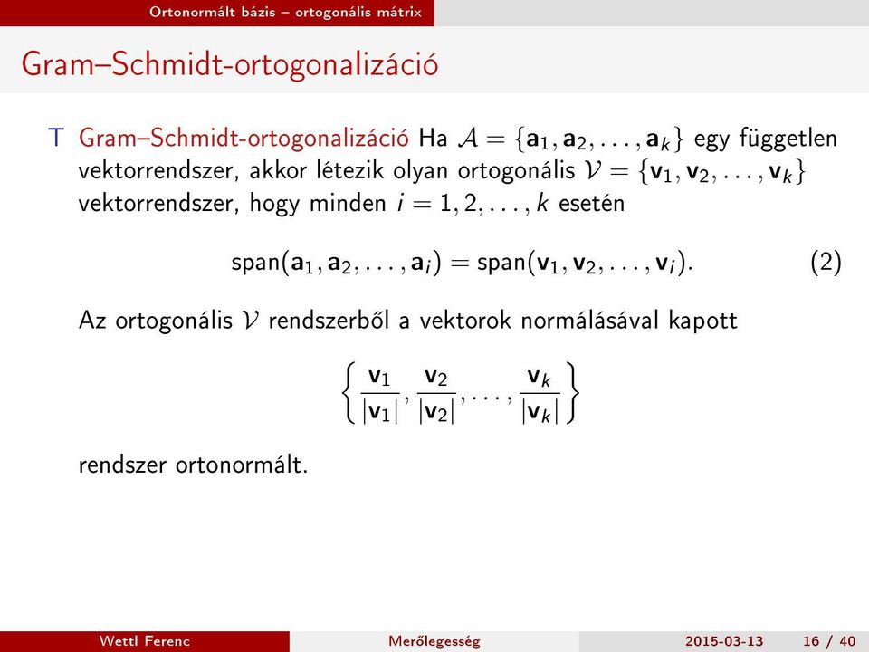 .., v k } vektorrendszer, hogy minden i = 1, 2,..., k esetén span(a 1, a 2,..., a i ) = span(v 1, v 2,..., v i ).