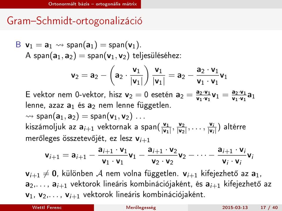 lenne, azaz a 1 és a 2 nem lenne független. span(a 1, a 2 ) = span(v 1, v 2 )... kiszámoljuk az a i+1 vektornak a span( v 1 v1, v 2 v2,.