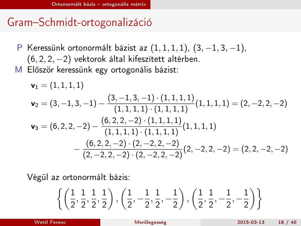 M El ször keressünk egy ortogonális bázist: v 1 = (1, 1, 1, 1) (3, 1, 3, 1) (1, 1, 1, 1) v 2 = (3, 1, 3, 1) (1, 1, 1, 1) = (2, 2, 2, 2) (1, 1, 1, 1) (1, 1, 1, 1)