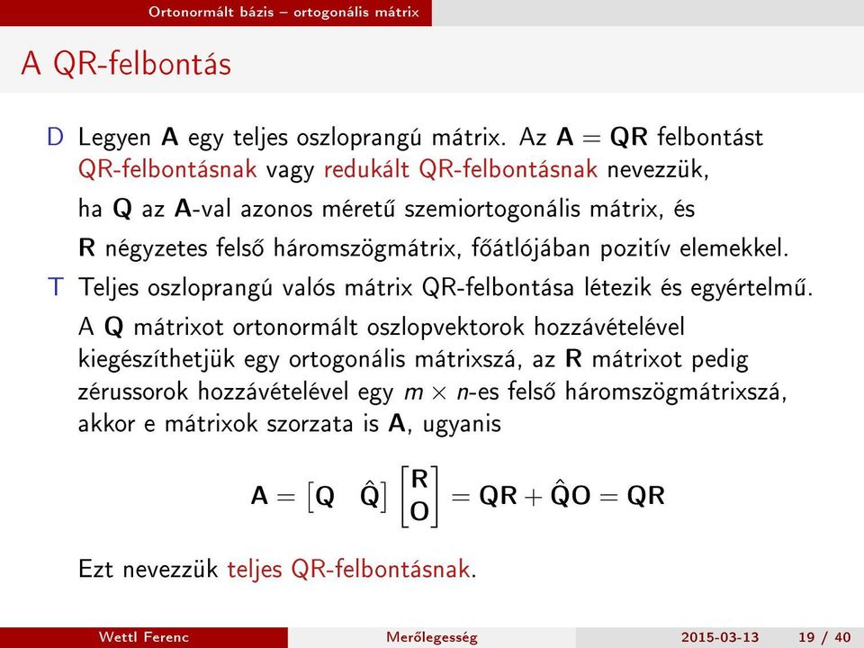 átlójában pozitív elemekkel. T Teljes oszloprangú valós mátrix QR-felbontása létezik és egyértelm.