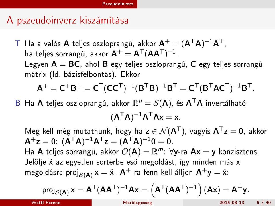 B Ha A teljes oszloprangú, akkor R n = S(A), és A T A invertálható: (A T A) 1 A T Ax = x.