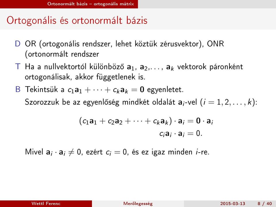 B Tekintsük a c 1 a 1 + + c k a k = 0 egyenletet. Szorozzuk be az egyenl ség mindkét oldalát a i -vel (i = 1, 2,.