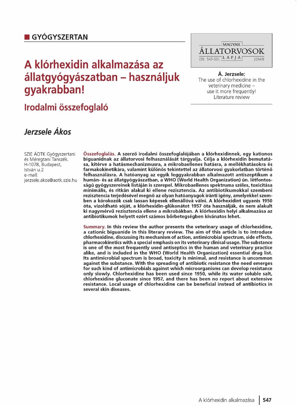 2 e-mail: jerzsele.akos@ aotk.szie.hu Ö sszefoglalás. A szerző irodalm i összefoglalójában a kló rh exid inn ek, eg y kationos b ig u an id n ak az állatorvosi felh aszn álását tá rg y a lja.
