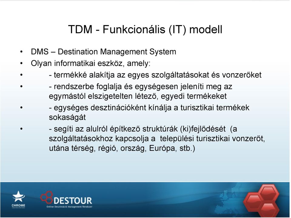 egyedi termékeket - egységes desztinációként kínálja a turisztikai termékek sokaságát - segíti az alulról építkező