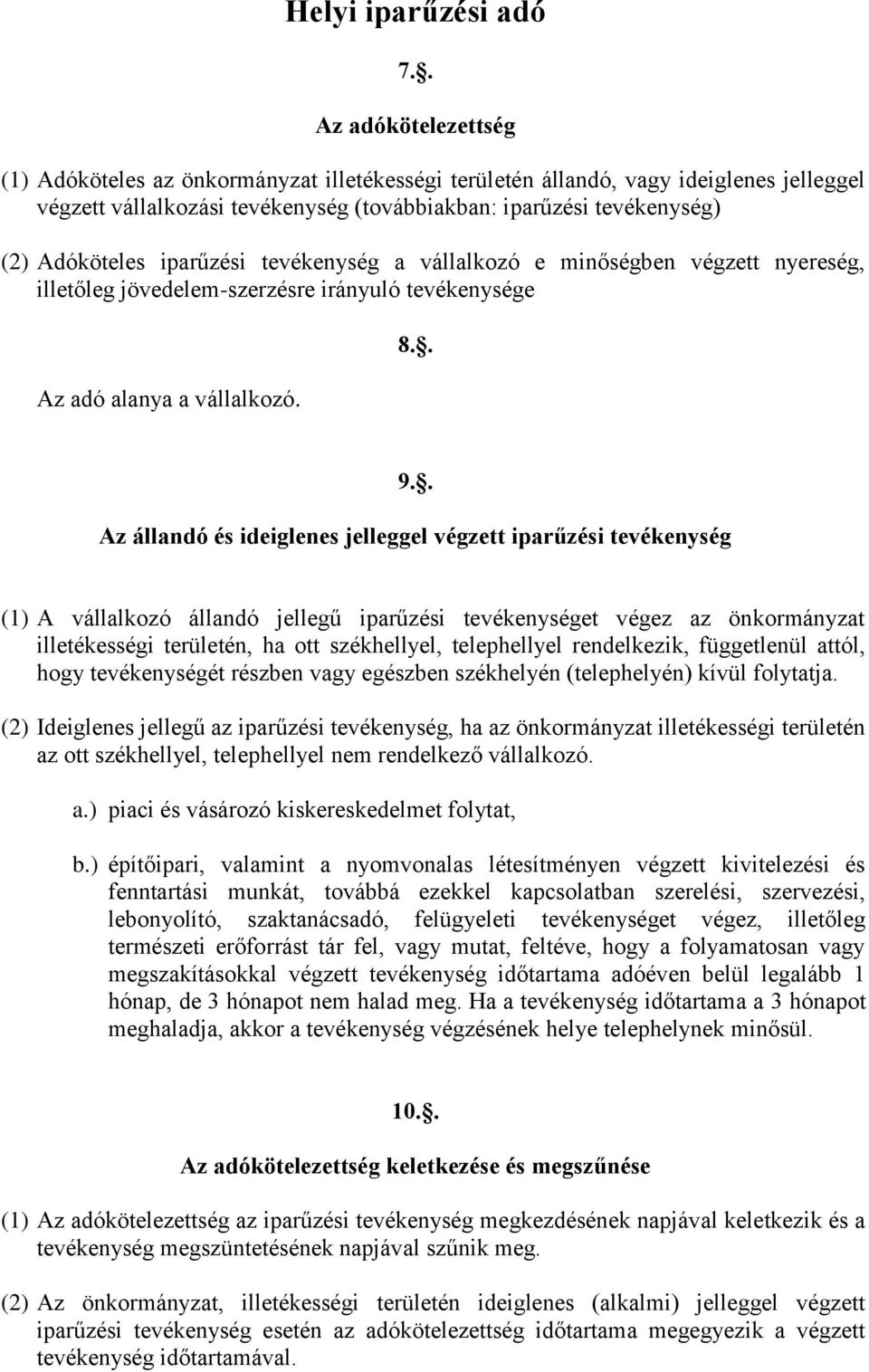 iparűzési tevékenység a vállalkozó e minőségben végzett nyereség, illetőleg jövedelem-szerzésre irányuló tevékenysége Az adó alanya a vállalkozó. 8.. 9.