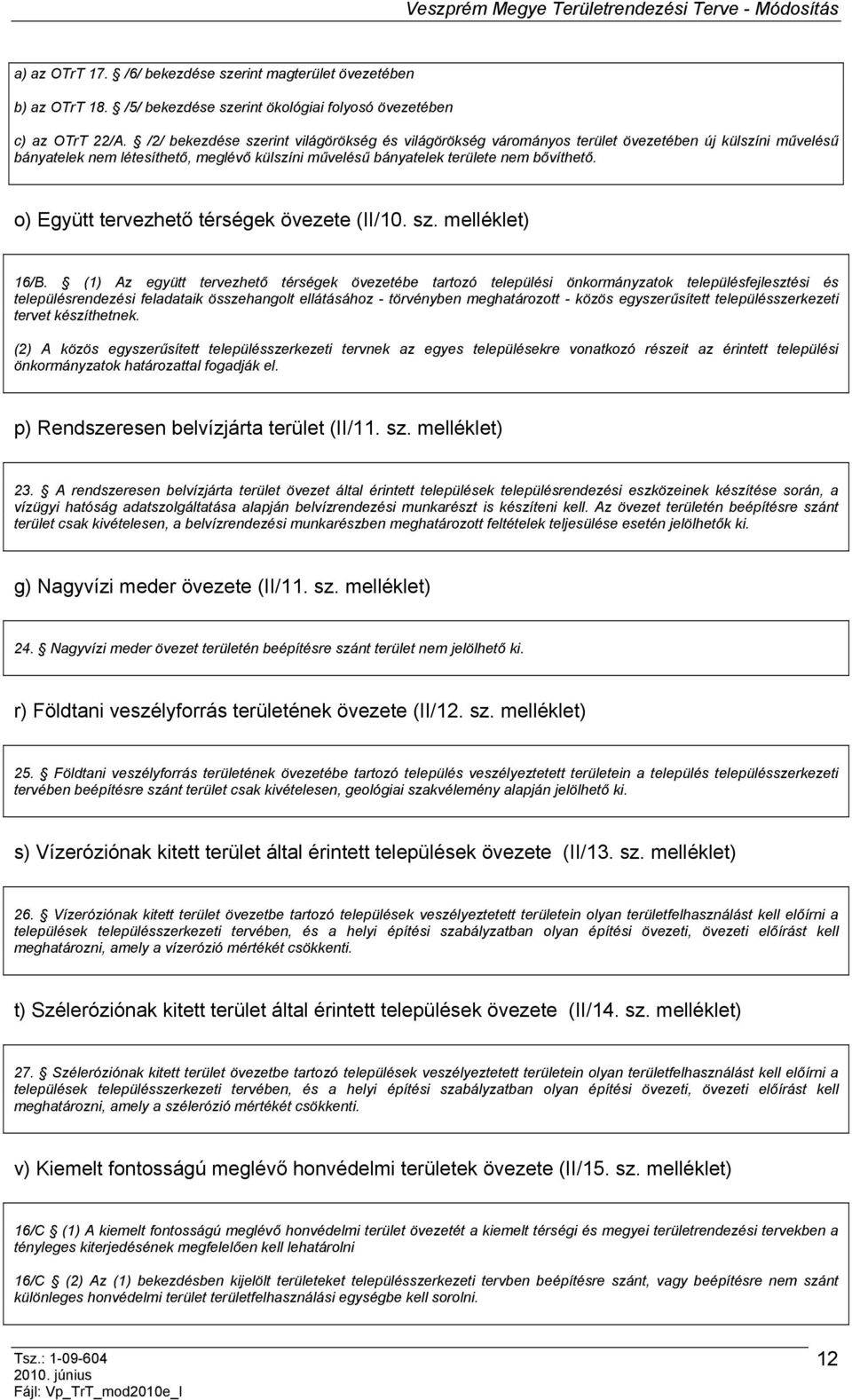 o) Együtt tervezhető térségek övezete (II/10. sz. melléklet) 16/B.