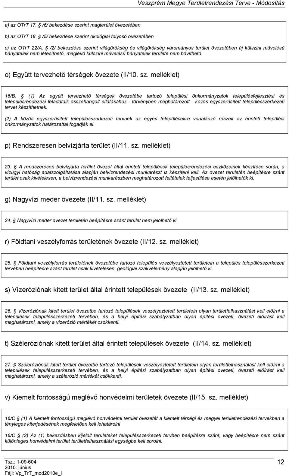 o) Együtt tervezhető térségek övezete (II/10. sz. melléklet) 16/B.